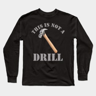 This Is Not A Drill, Dad Joke Gift, Funny Gift Idea, Fathers Day Gift Idea, Gift For Dad, Carpenter Humor, Handyman Gift Idea, Birthday Gift Idea For Dad Long Sleeve T-Shirt